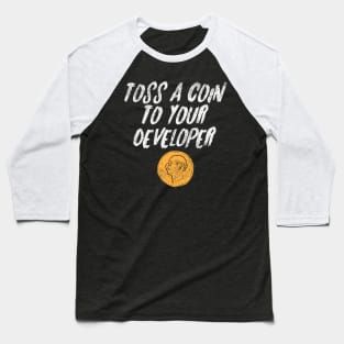 Toss A Coin To Your Developer Baseball T-Shirt